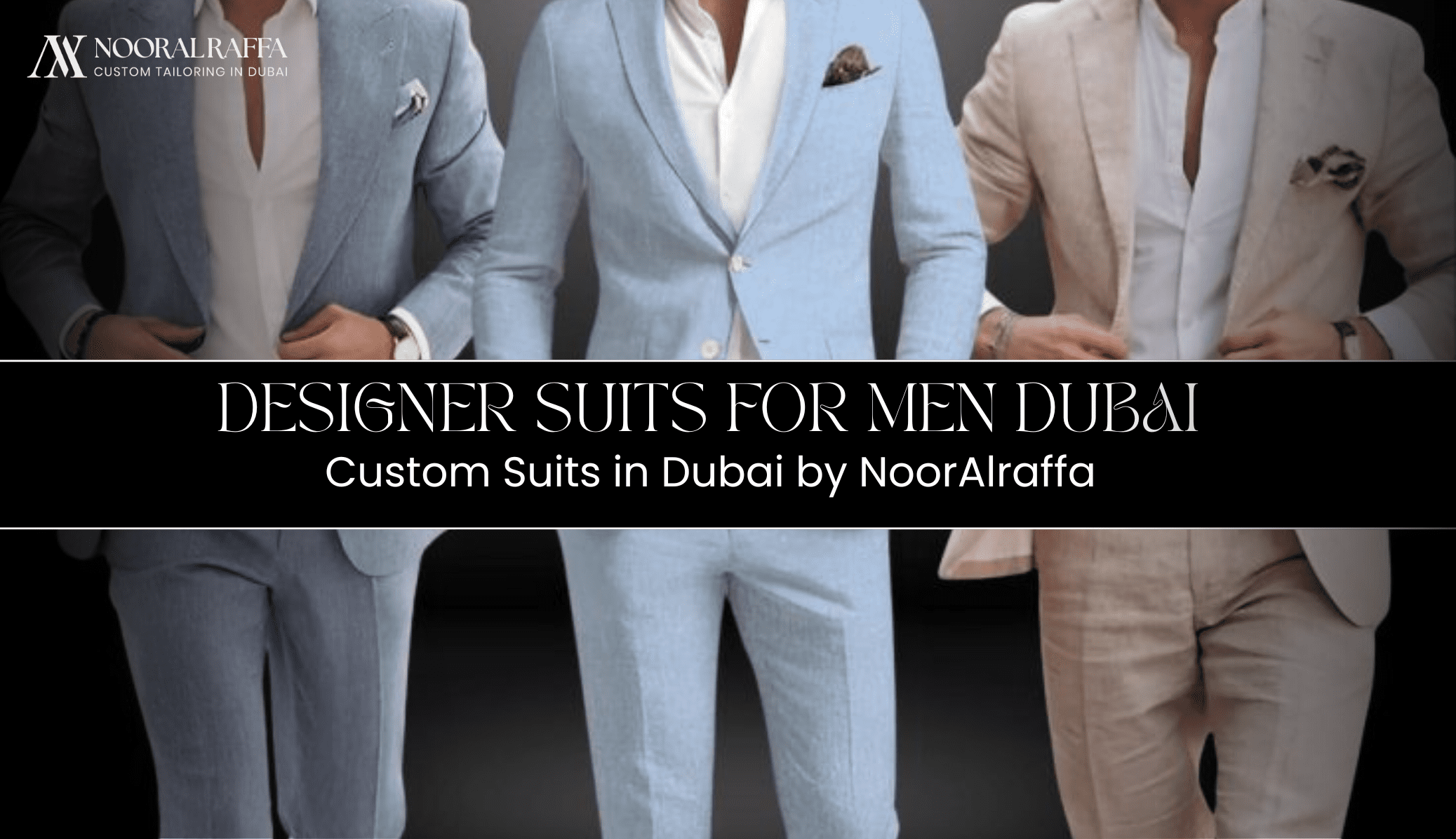Noor Alraffa Designer Suits for Men Dubai: Perfect Fit & Luxury